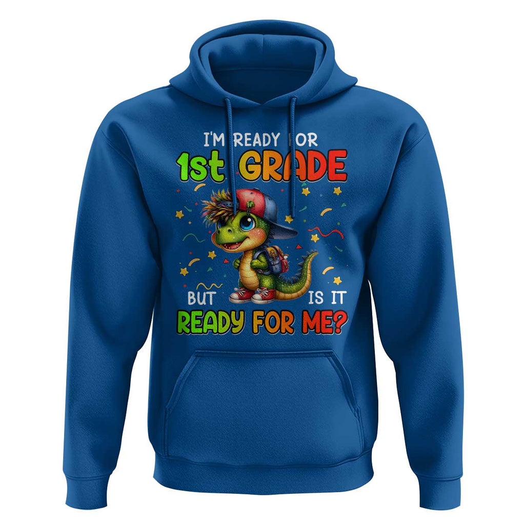 Funny Dinosaur Back To School Hoodie I'm Ready For 1st Grade But Is It Ready For Me TS09 Royal Blue Print Your Wear
