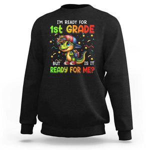 Funny Dinosaur Back To School Sweatshirt I'm Ready For 1st Grade But Is It Ready For Me TS09 Black Print Your Wear