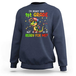 Funny Dinosaur Back To School Sweatshirt I'm Ready For 1st Grade But Is It Ready For Me TS09 Navy Print Your Wear