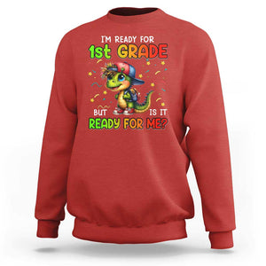 Funny Dinosaur Back To School Sweatshirt I'm Ready For 1st Grade But Is It Ready For Me TS09 Red Print Your Wear