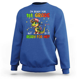 Funny Dinosaur Back To School Sweatshirt I'm Ready For 1st Grade But Is It Ready For Me TS09 Royal Blue Print Your Wear