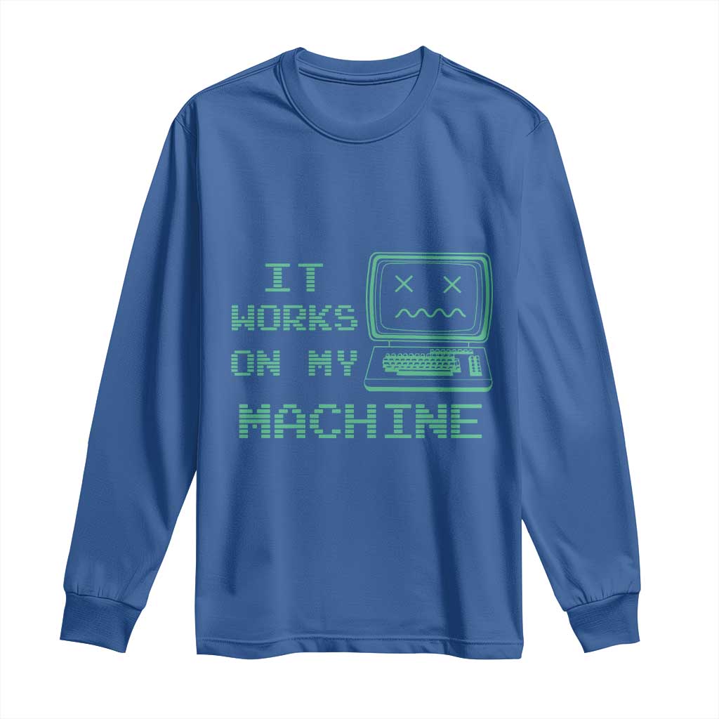 Funny Programmer Long Sleeve Shirt It Works On My Machine TS09 Royal Blue Print Your Wear