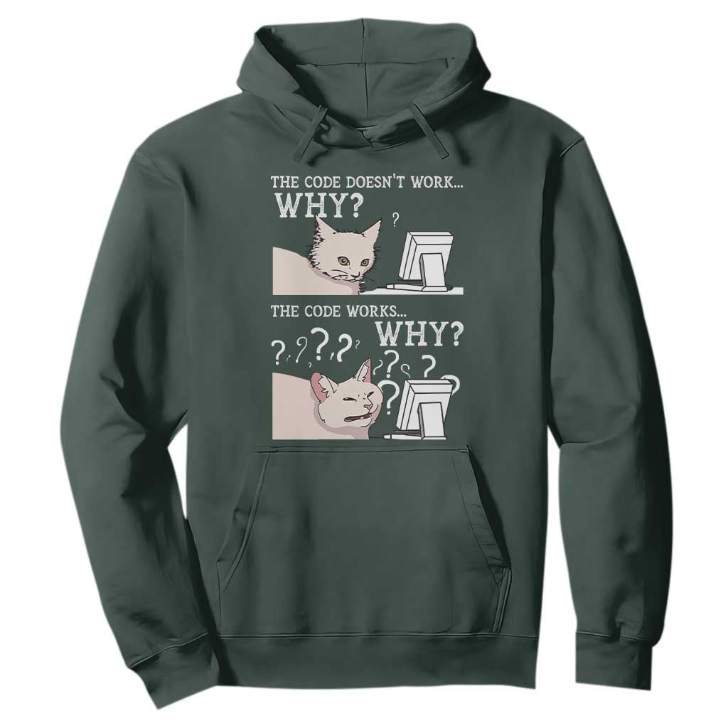 Funny Coder Hoodie The Code Doesn't Work Why Cat Meme TS09 Dark Forest Green Print Your Wear