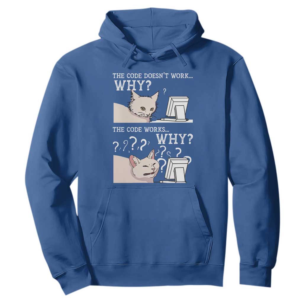 Funny Coder Hoodie The Code Doesn't Work Why Cat Meme TS09 Royal Blue Print Your Wear
