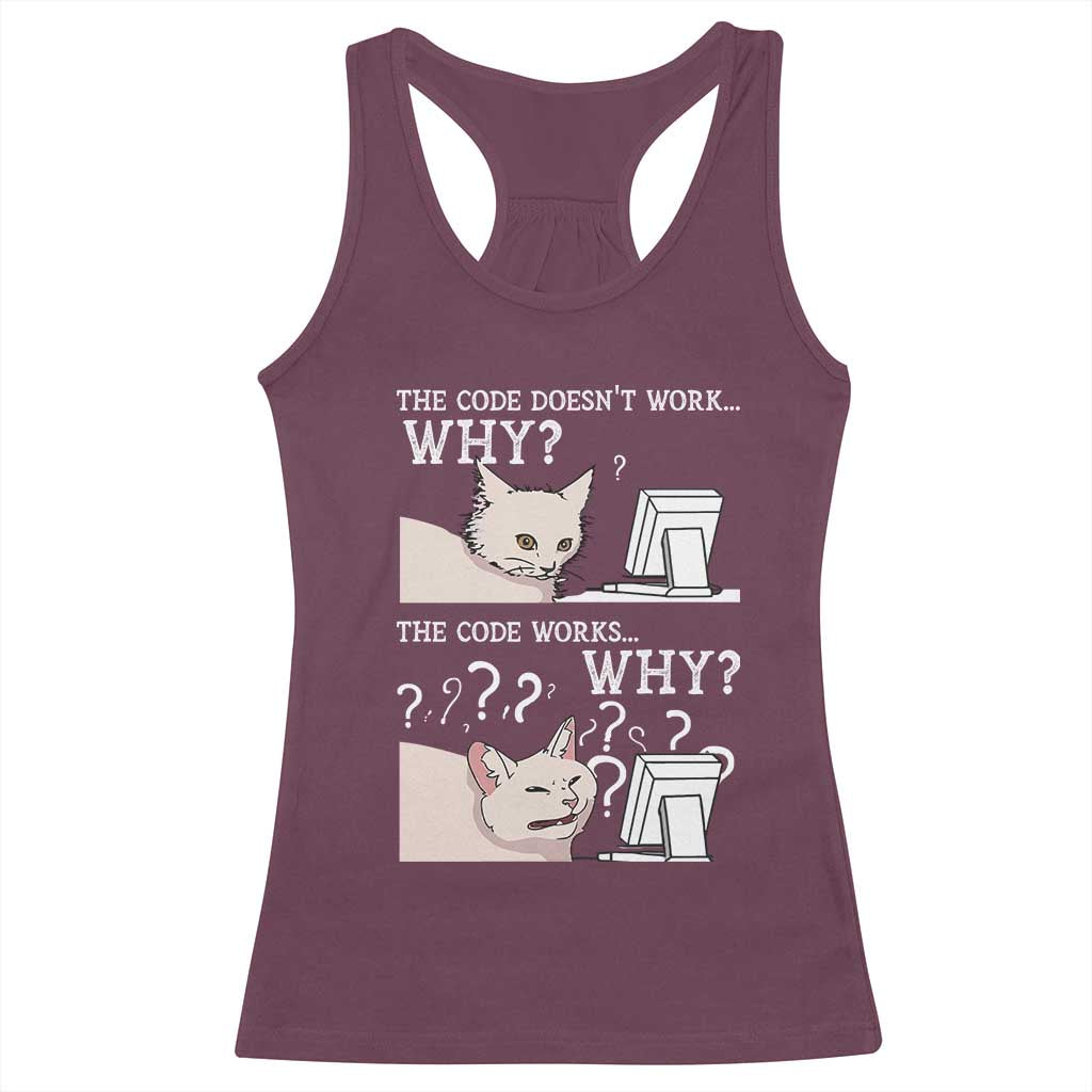 Funny Coder Racerback Tank Top The Code Doesn't Work Why Cat Meme TS09 Maroon Print Your Wear