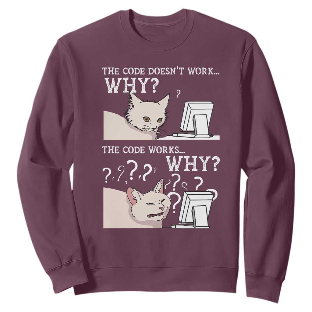 Funny Coder Sweatshirt The Code Doesn't Work Why Cat Meme TS09 Maroon Print Your Wear