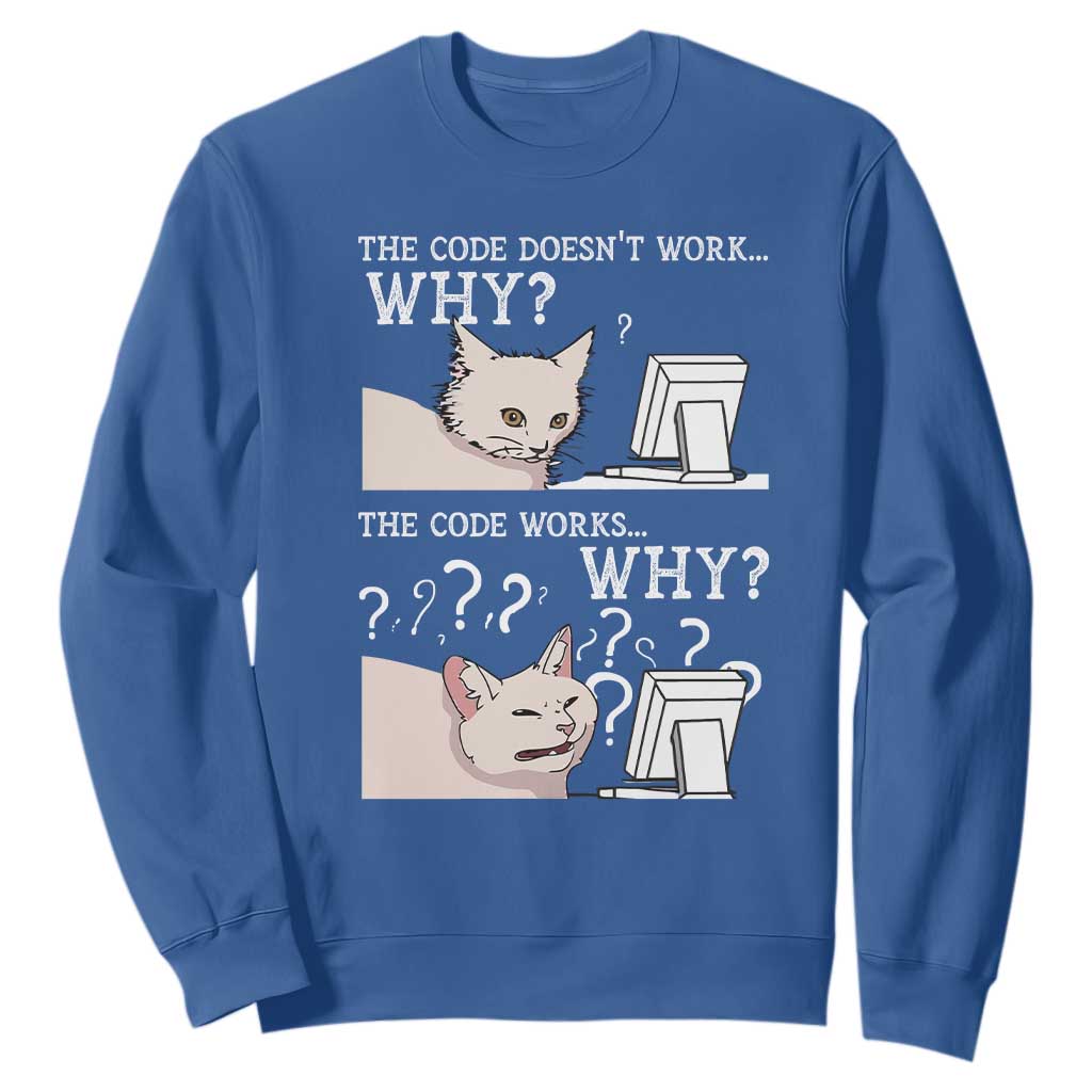 Funny Coder Sweatshirt The Code Doesn't Work Why Cat Meme TS09 Royal Blue Print Your Wear