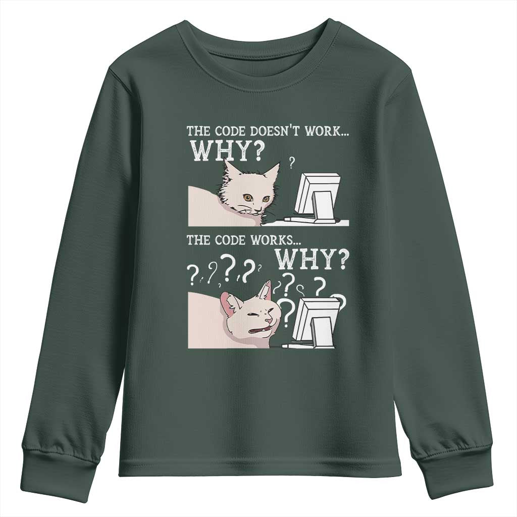 Funny Coder Youth Sweatshirt The Code Doesn't Work Why Cat Meme TS09 Dark Forest Green Print Your Wear