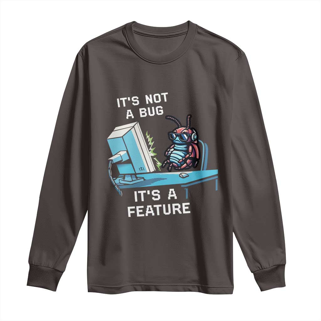 Funny Coder Long Sleeve Shirt It's Not A Bug It's A Feature TS09 Dark Chocolate Print Your Wear
