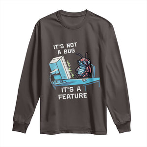 Funny Coder Long Sleeve Shirt It's Not A Bug It's A Feature TS09 Dark Chocolate Print Your Wear