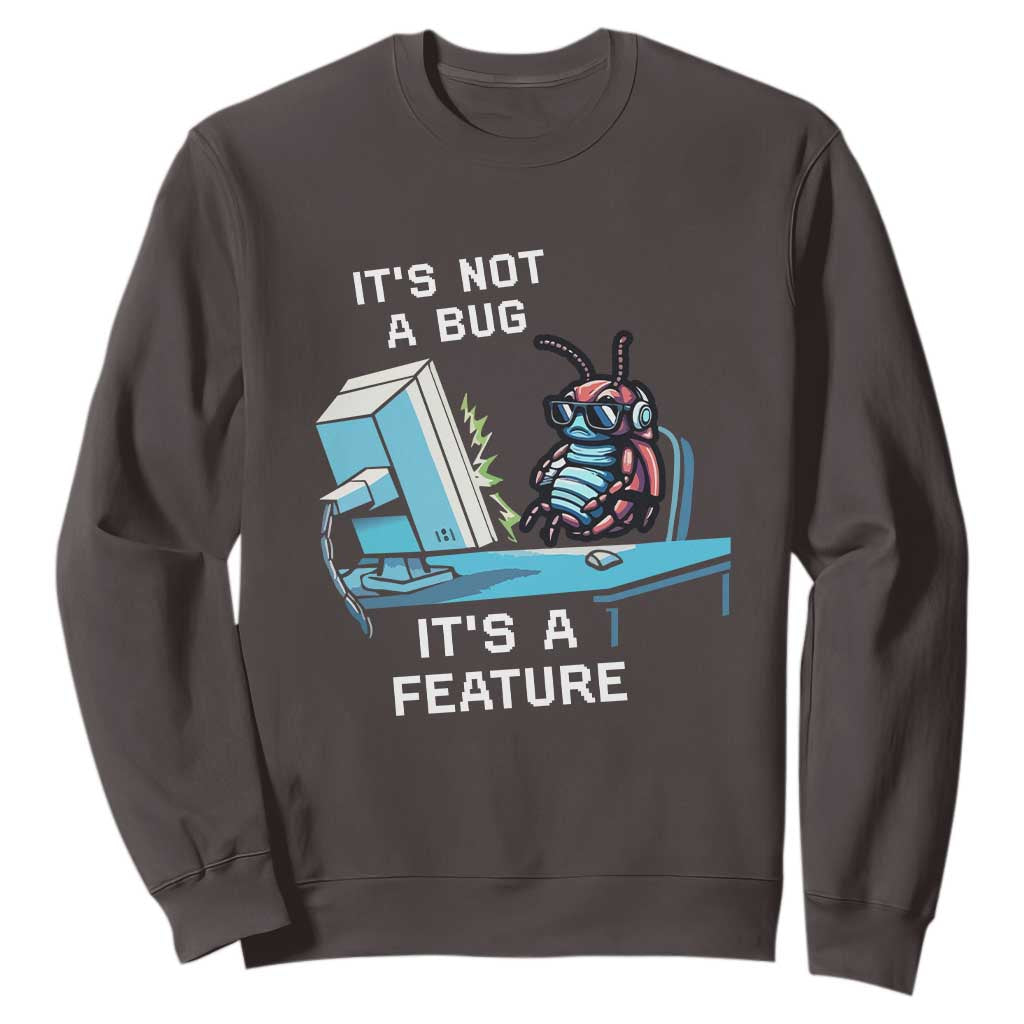 Funny Coder Sweatshirt It's Not A Bug It's A Feature TS09 Dark Chocolate Print Your Wear