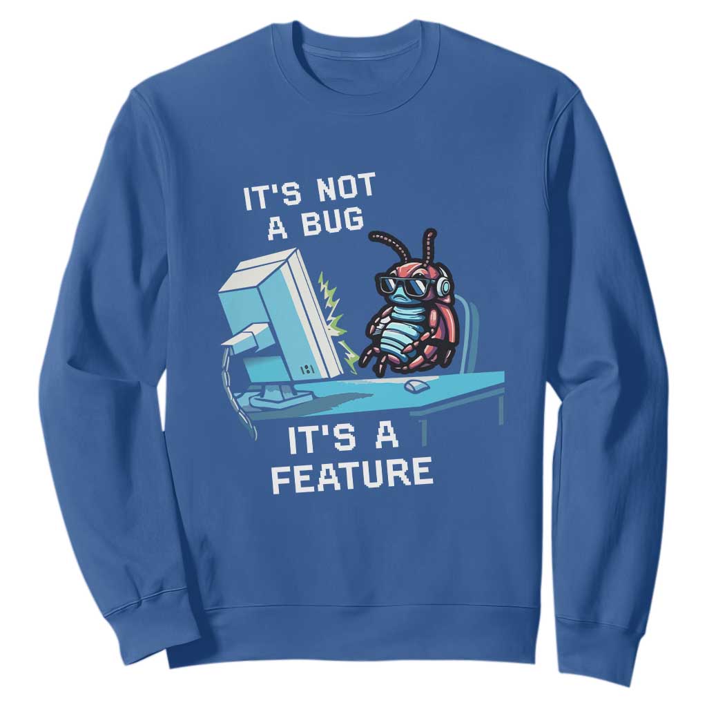 Funny Coder Sweatshirt It's Not A Bug It's A Feature TS09 Royal Blue Print Your Wear