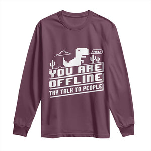 Funny You Are Offline Long Sleeve Shirt Try Talk To People TS09 Maroon Print Your Wear