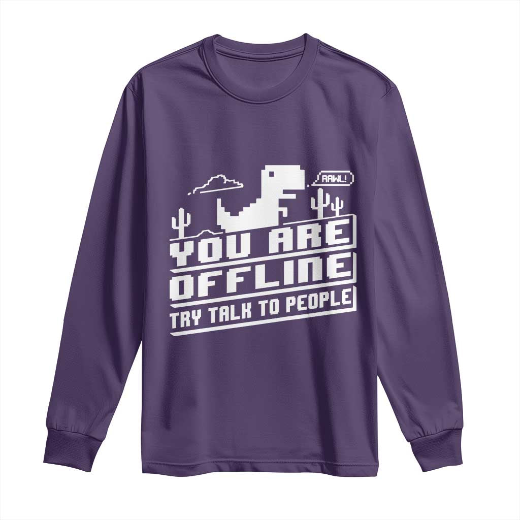 Funny You Are Offline Long Sleeve Shirt Try Talk To People TS09 Purple Print Your Wear