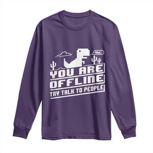 Funny You Are Offline Long Sleeve Shirt Try Talk To People TS09 Purple Print Your Wear