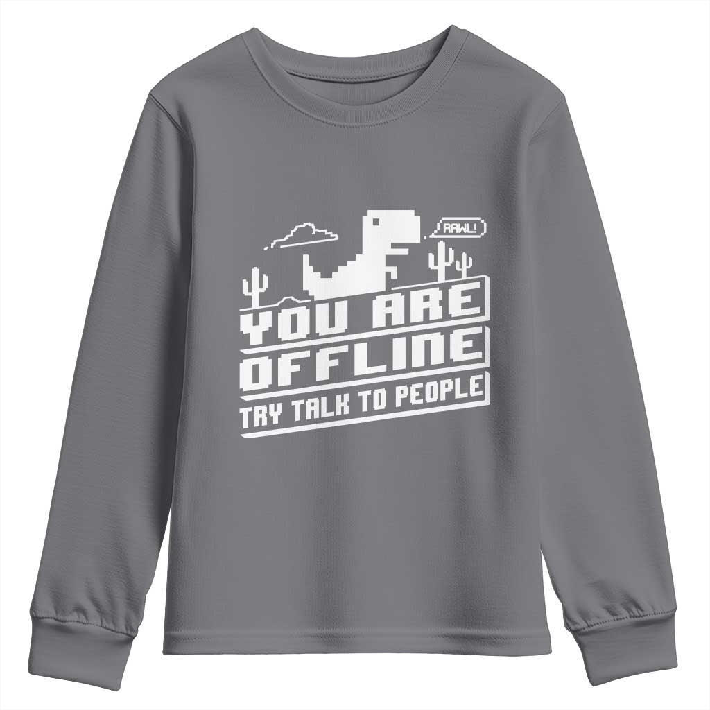Funny You Are Offline Youth Sweatshirt Try Talk To People TS09 Charcoal Print Your Wear