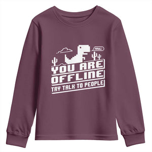 Funny You Are Offline Youth Sweatshirt Try Talk To People TS09 Maroon Print Your Wear
