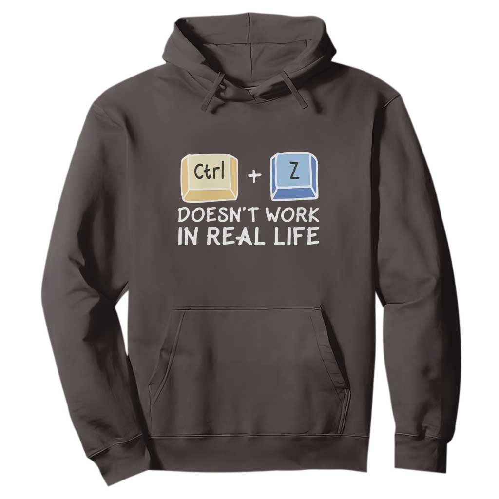 Funny Ctrl Z Doesn't Work In Real Life Hoodie TS09 Dark Chocolate Print Your Wear