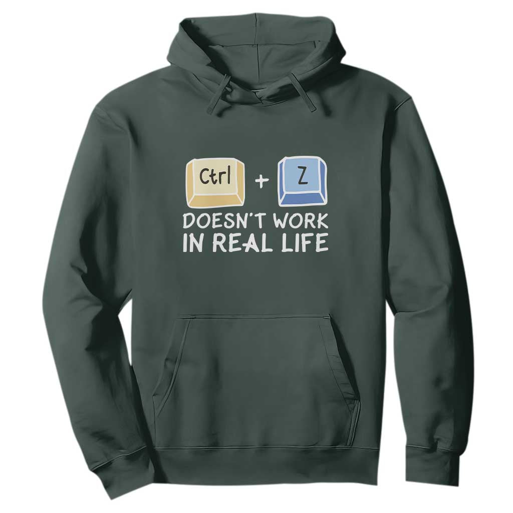 Funny Ctrl Z Doesn't Work In Real Life Hoodie TS09 Dark Forest Green Print Your Wear