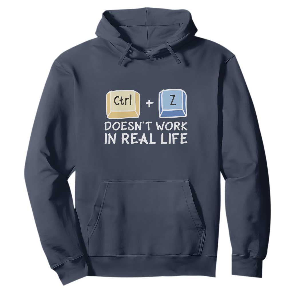 Funny Ctrl Z Doesn't Work In Real Life Hoodie TS09 Navy Print Your Wear