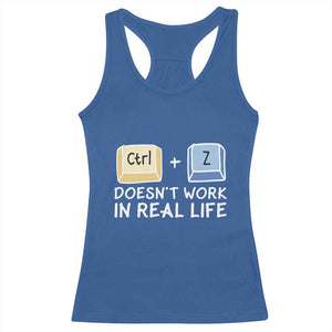 Funny Ctrl Z Doesn't Work In Real Life Racerback Tank Top TS09 Royal Blue Print Your Wear