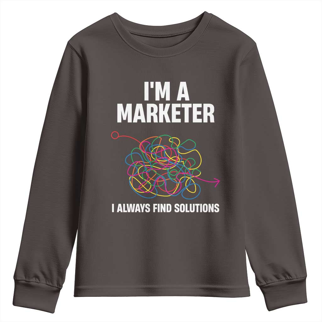 Funny Marketer Youth Sweatshirt I Always Find Solutions TS09 Dark Chocolate Print Your Wear