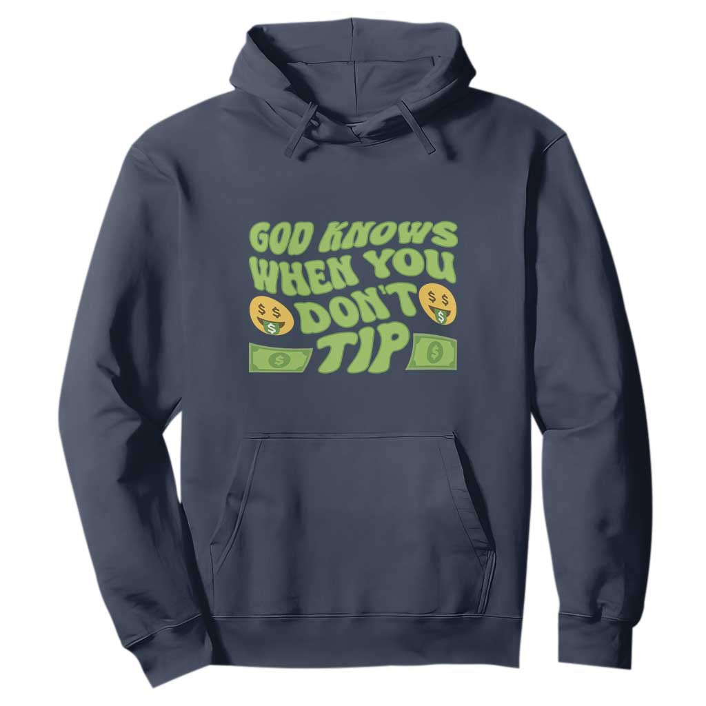 Funny God Know When You Don't Tip Hoodie TS09 Navy Print Your Wear
