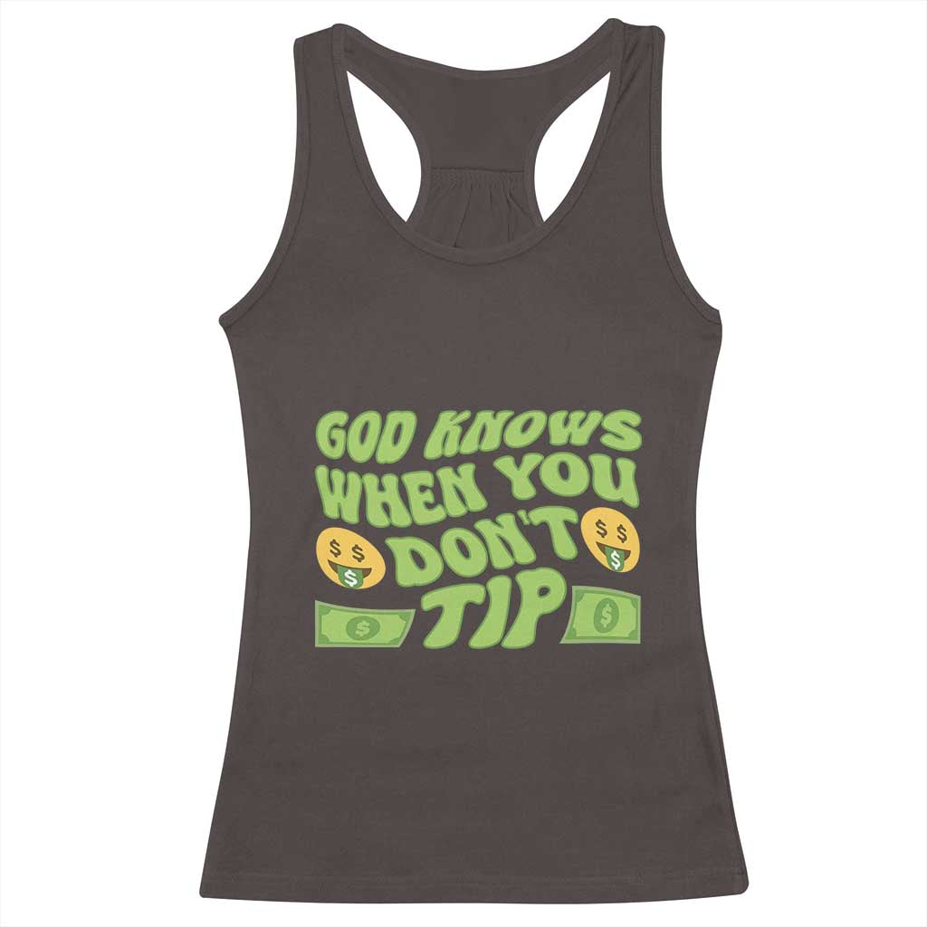 Funny God Know When You Don't Tip Racerback Tank Top TS09 Dark Chocolate Print Your Wear