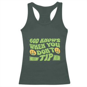 Funny God Know When You Don't Tip Racerback Tank Top TS09 Dark Forest Green Print Your Wear