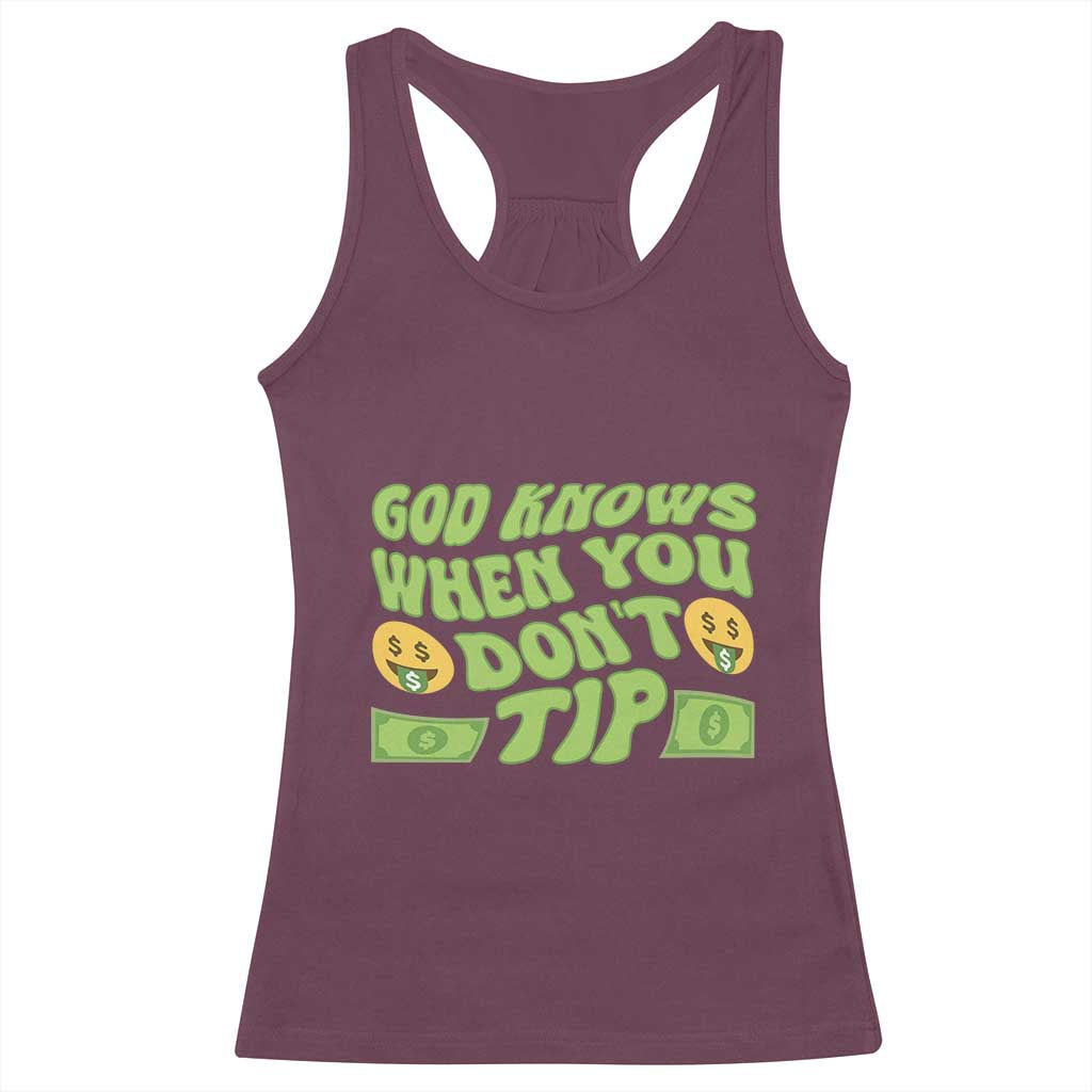 Funny God Know When You Don't Tip Racerback Tank Top TS09 Maroon Print Your Wear