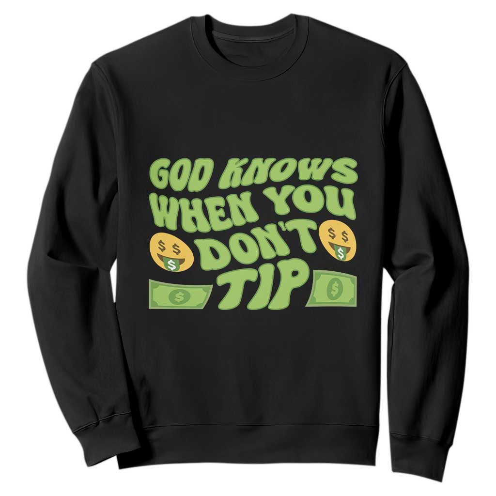 Funny God Know When You Don't Tip Sweatshirt TS09 Black Print Your Wear