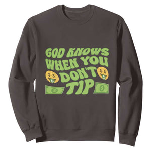 Funny God Know When You Don't Tip Sweatshirt TS09 Dark Chocolate Print Your Wear