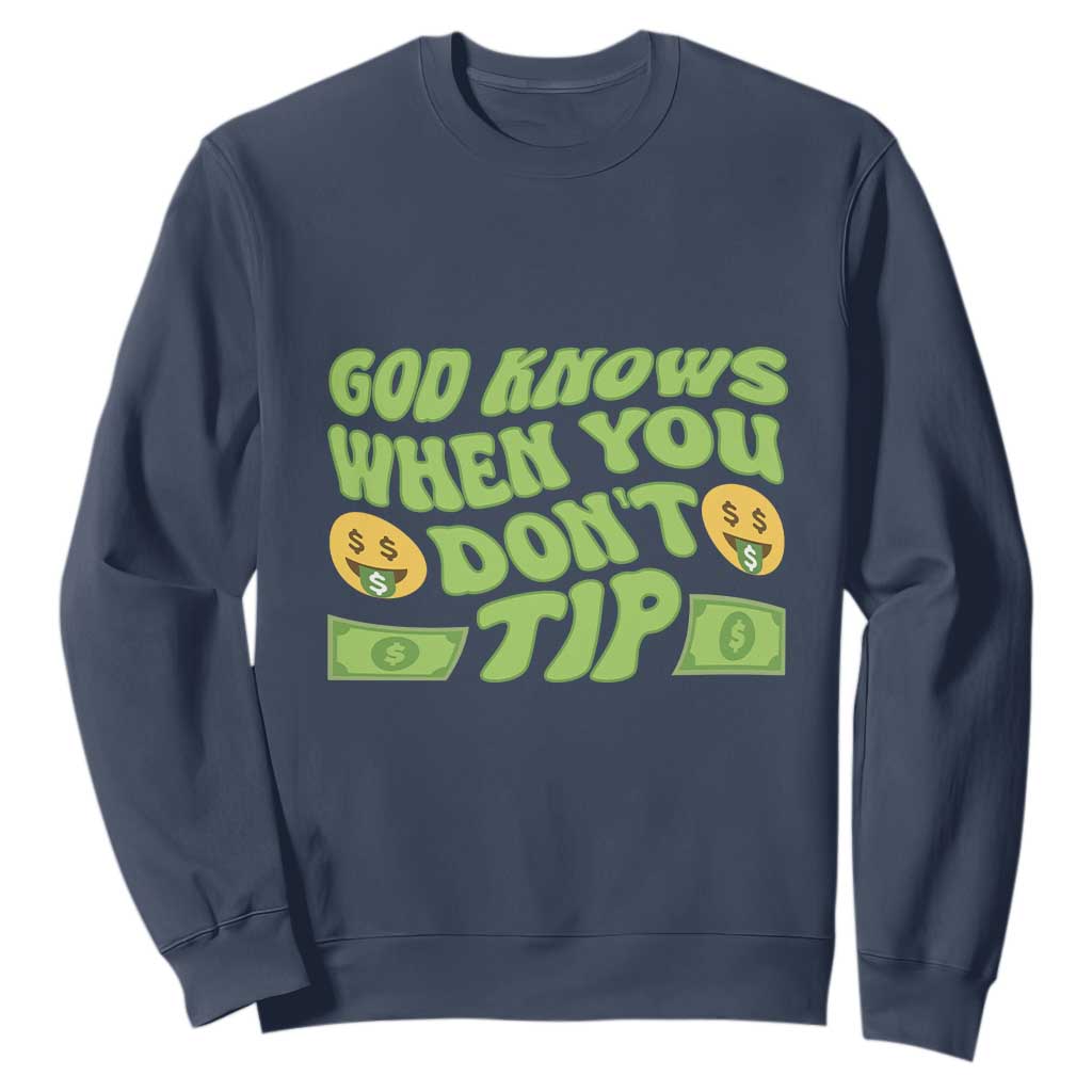 Funny God Know When You Don't Tip Sweatshirt TS09 Navy Print Your Wear