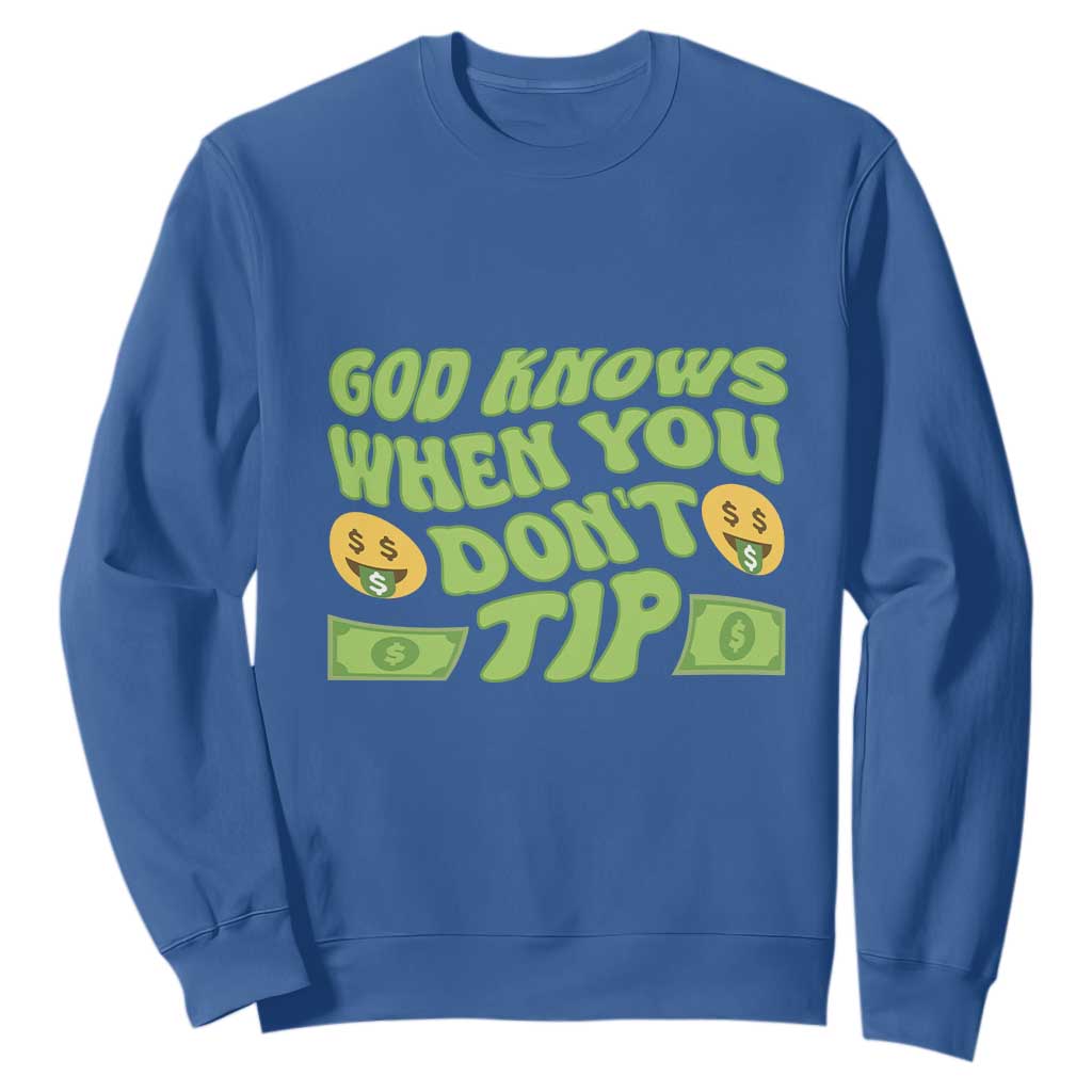 Funny God Know When You Don't Tip Sweatshirt TS09 Royal Blue Print Your Wear