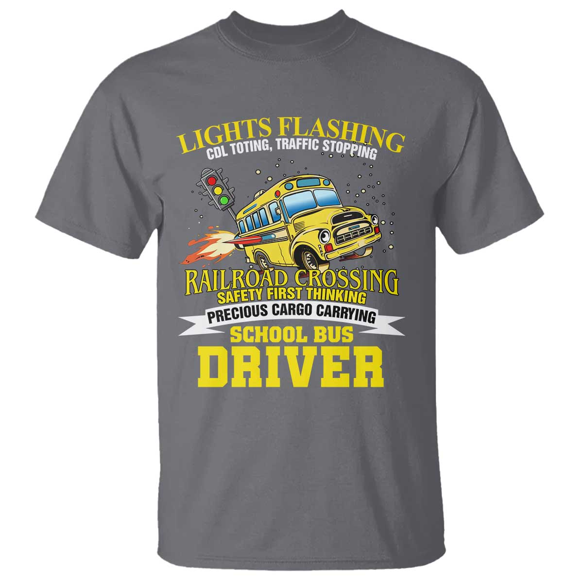 School Bus Drive T Shirt I Am A Lights Flashing Cdl Toting Traffic Stopping TS09 Charcoal Print Your Wear