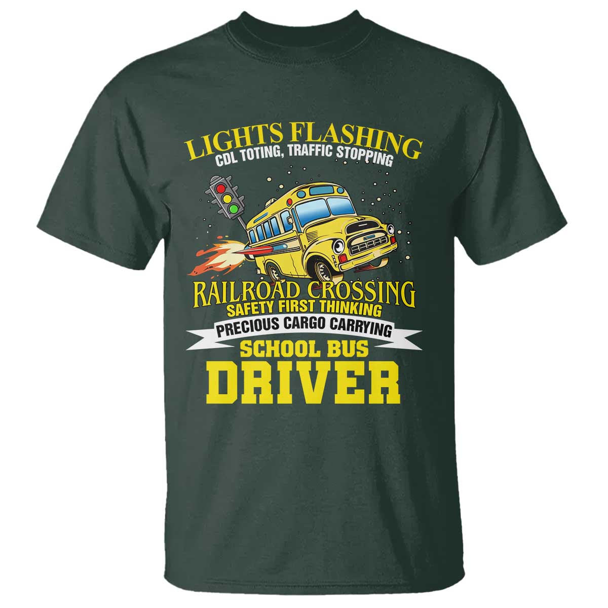 School Bus Drive T Shirt I Am A Lights Flashing Cdl Toting Traffic Stopping TS09 Dark Forest Green Print Your Wear