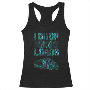 Truck Driver Racerback Tank Top I Drop Big Loads TS09 Black Print Your Wear