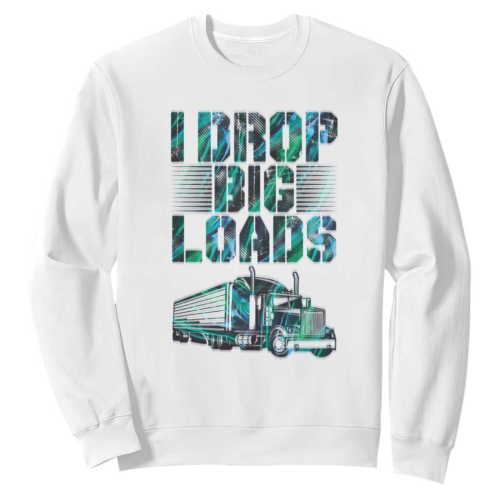 Truck Driver Sweatshirt I Drop Big Loads TS09 White Print Your Wear