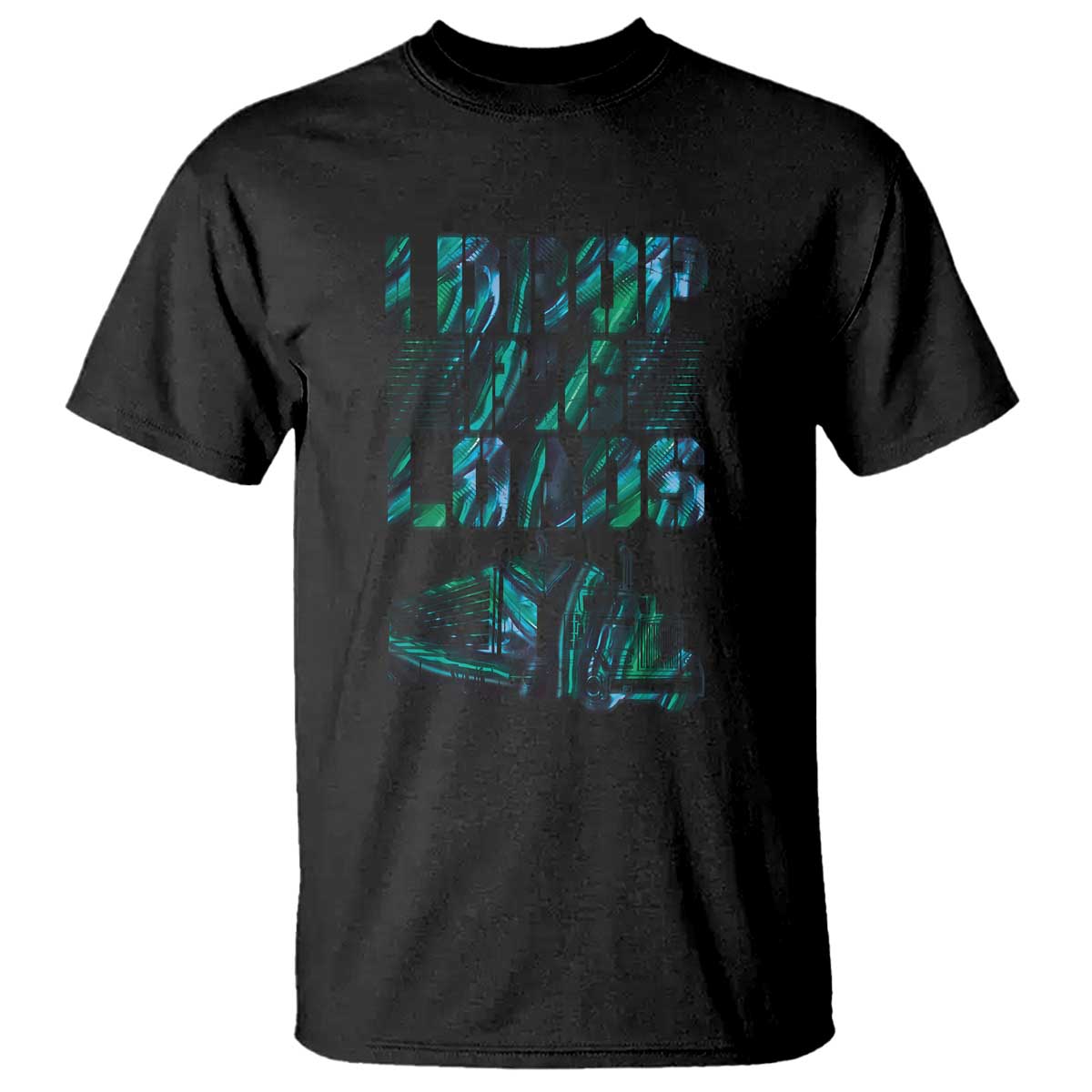 Truck Driver T Shirt I Drop Big Loads TS09 Black Print Your Wear