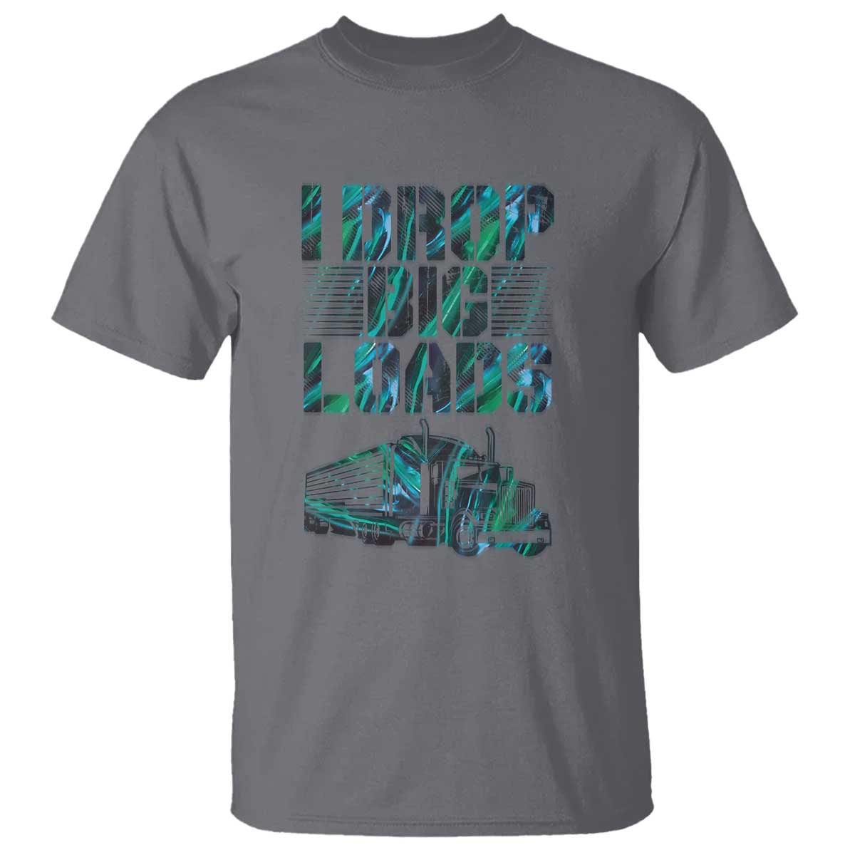 Truck Driver T Shirt I Drop Big Loads TS09 Charcoal Print Your Wear