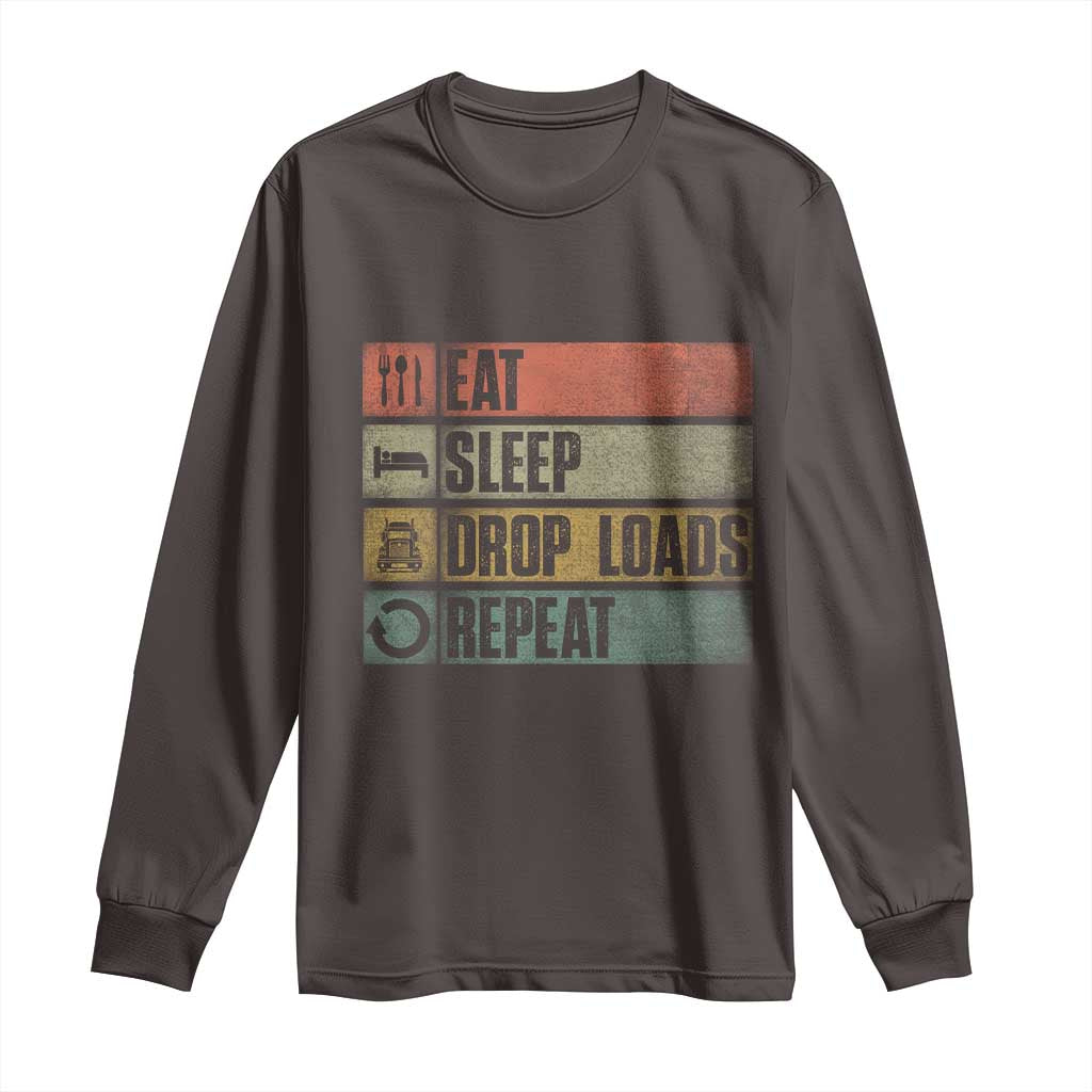 Truck Driver Long Sleeve Shirt Eat Sleep Drop Load Repeat TS09 Dark Chocolate Print Your Wear