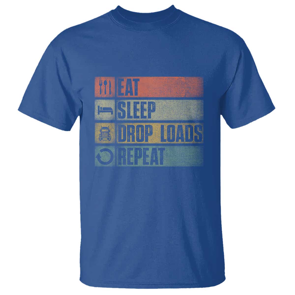 Truck Driver T Shirt Eat Sleep Drop Load Repeat TS09 Royal Blue Print Your Wear