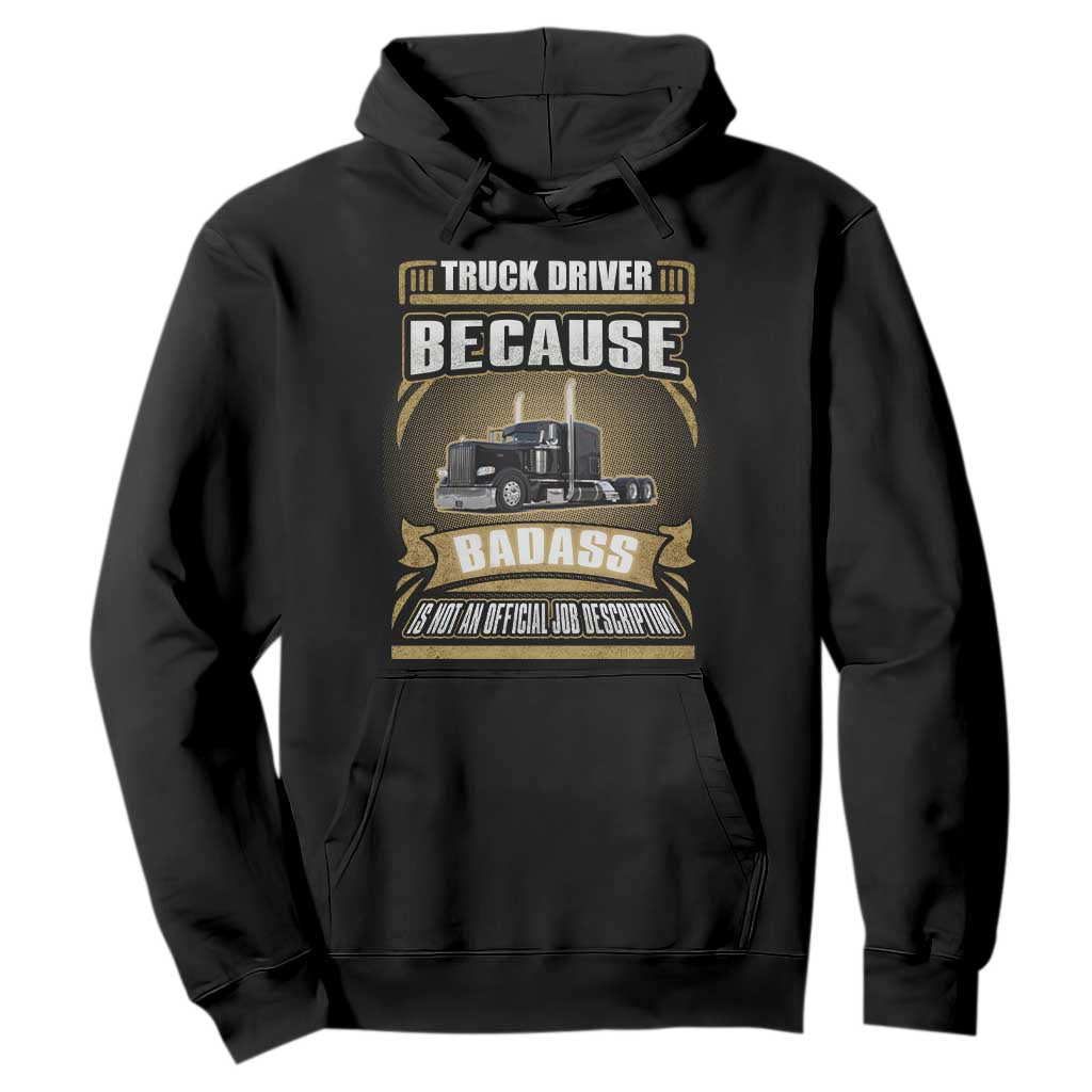 Truck Driver Hoodie Because Badass Is Not An Official Job Description TS09 Black Print Your Wear