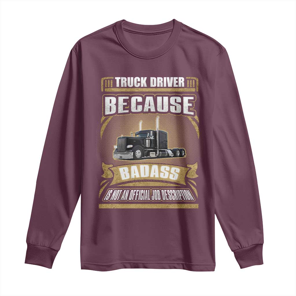 Truck Driver Long Sleeve Shirt Because Badass Is Not An Official Job Description TS09 Maroon Print Your Wear