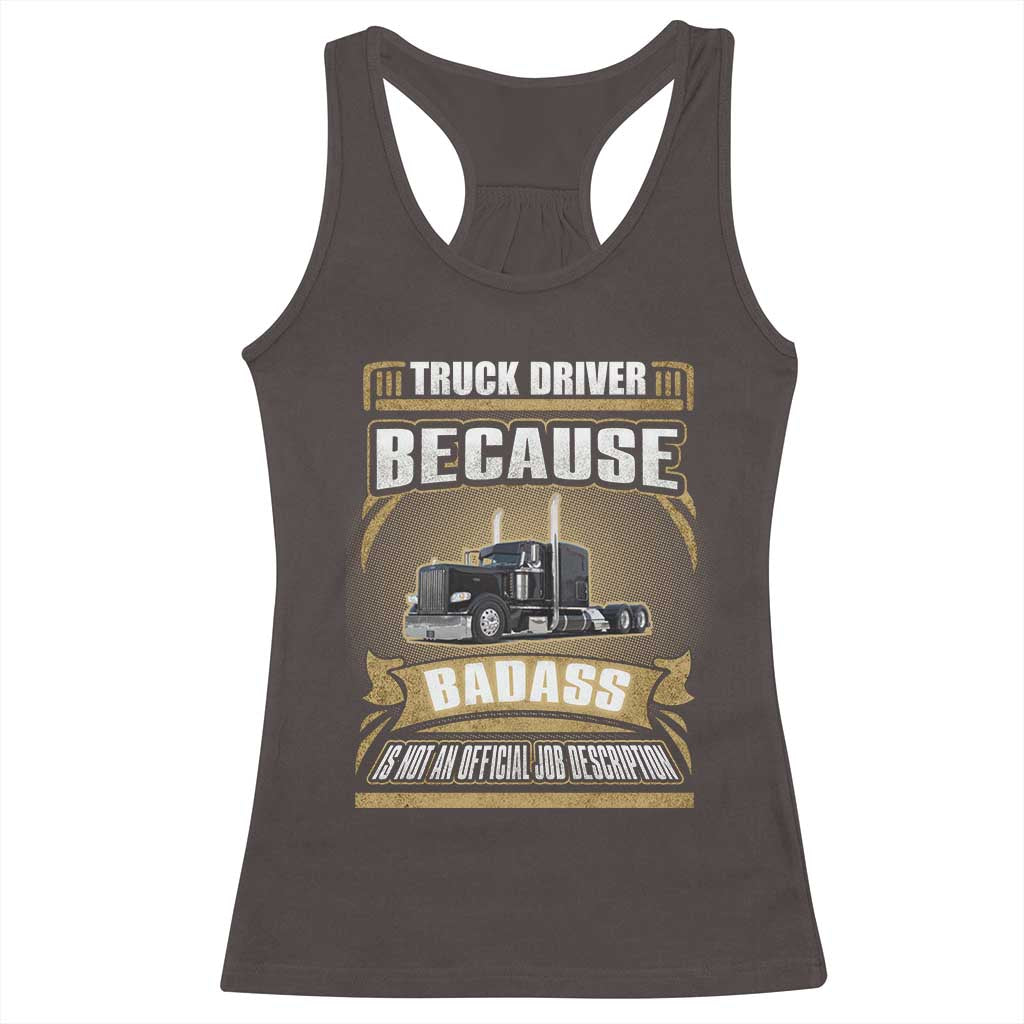Truck Driver Racerback Tank Top Because Badass Is Not An Official Job Description TS09 Dark Chocolate Print Your Wear