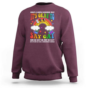 LGBT Ally Sweatshirt Its Ok To Say Gay Come Out Groovy Rainbow TS09 Maroon Print Your Wear