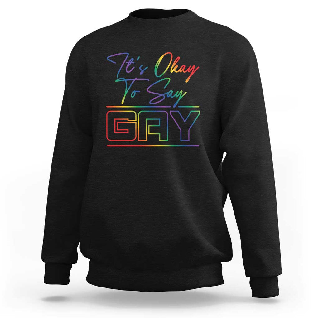 Its Ok To Say Gay Come Out Sweatshirt TS09 Black Print Your Wear