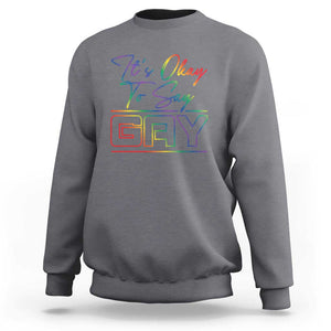 Its Ok To Say Gay Come Out Sweatshirt TS09 Charcoal Print Your Wear