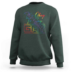 Its Ok To Say Gay Come Out Sweatshirt TS09 Dark Forest Green Print Your Wear