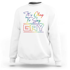 Its Ok To Say Gay Come Out Sweatshirt TS09 White Print Your Wear